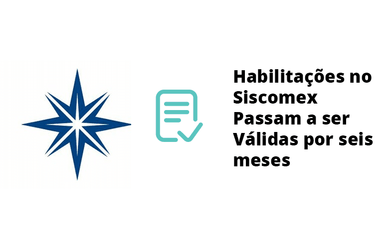 You are currently viewing Habilitações no Siscomex Passam a ser Válidas por seis meses