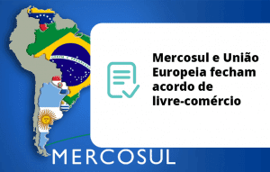 Read more about the article Mercosul e União Europeia fecham acordo de livre-comércio