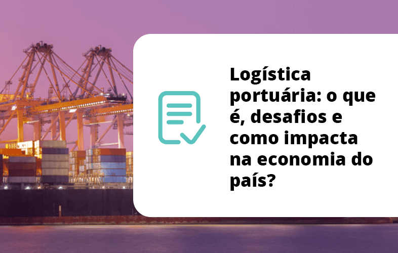 You are currently viewing Logística portuária: o que é, desafios e como impacta na economia do país?