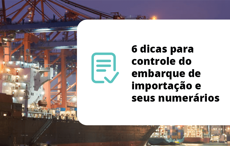 6 dicas para controle do embarque de importação e seus numerários