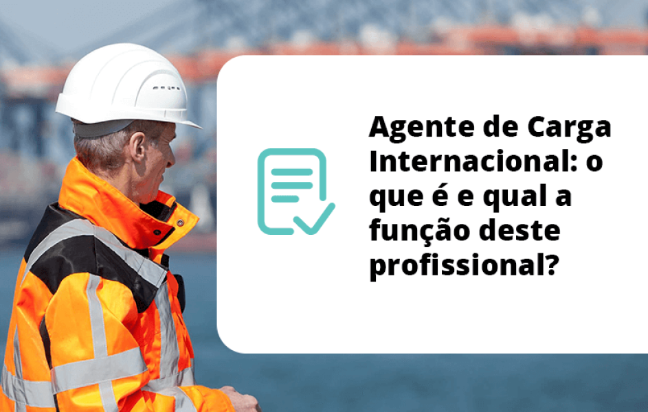 Agente de Carga Internacional: o que é e qual a função deste profissional?