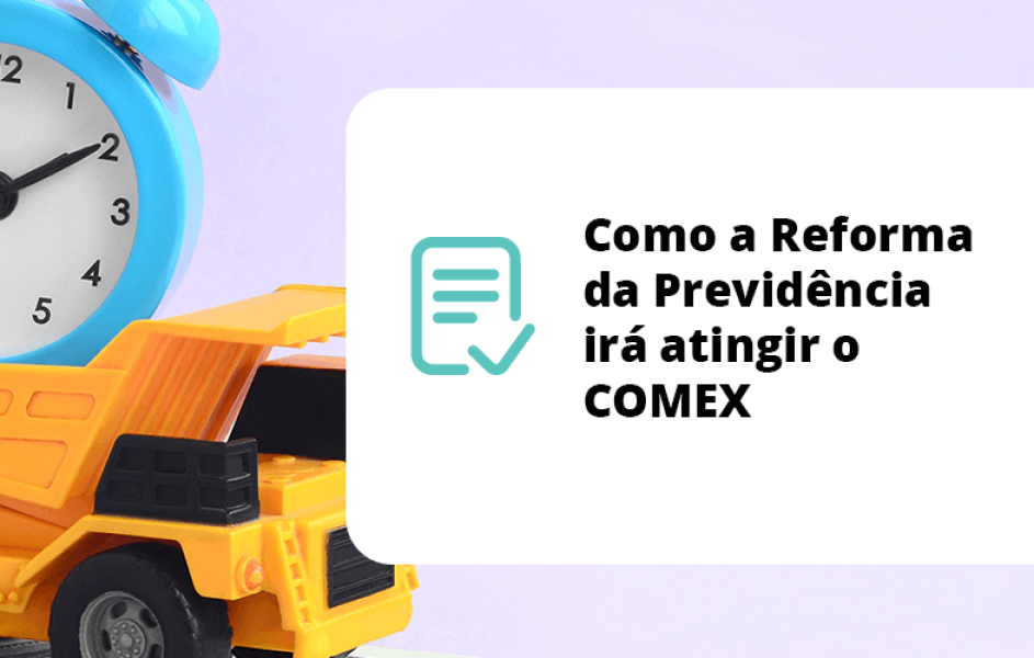 Como a Reforma da Previdência irá atingir o COMEX