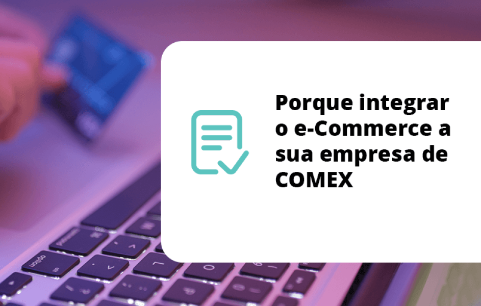 Porque integrar o eCommerce a sua empresa de COMEX