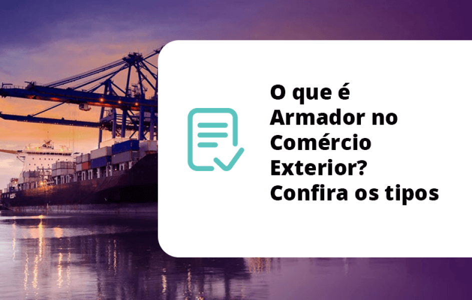 O que é Armador no Comércio Exterior? Confira os tipos