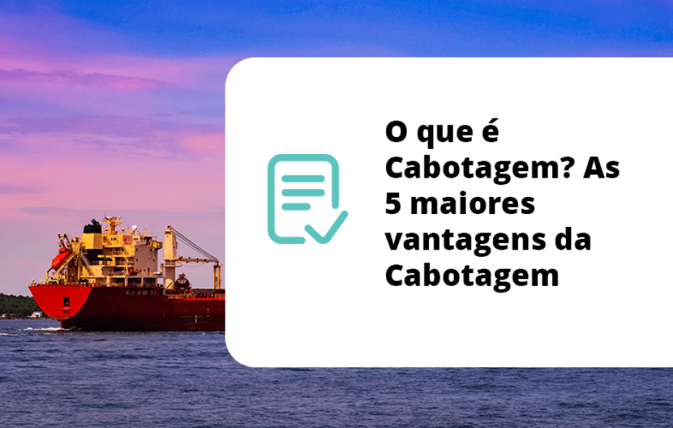 O que é Cabotagem? As 5 maiores vantagens da Cabotagem