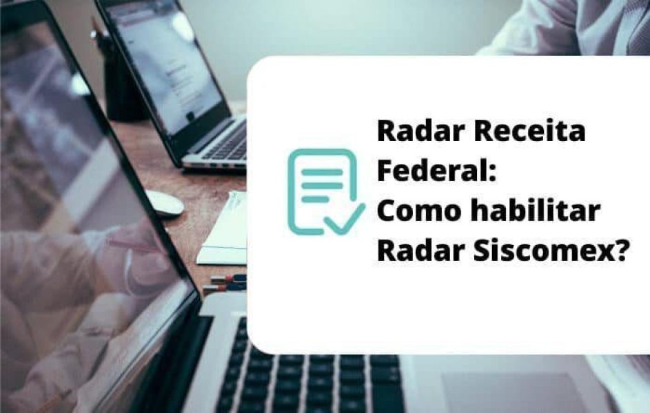 Radar Receita Federal: Como habilitar Radar Siscomex?