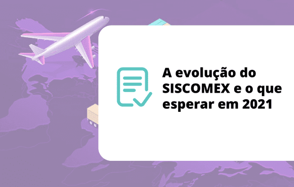 a-evolucao-do-siscomex-e-o-que-esperar-em-2021